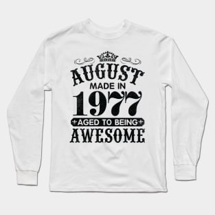 August Made In 1977 Aged To Being Awesome Happy Birthday 43 Years Old To Me You Papa Daddy Son Long Sleeve T-Shirt